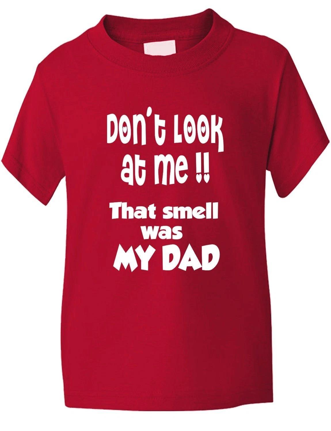 

Don t Look At Me Smell Is Dad Funny Boys Girls T-Shirt Birthday Gift Age 1-13 3XL