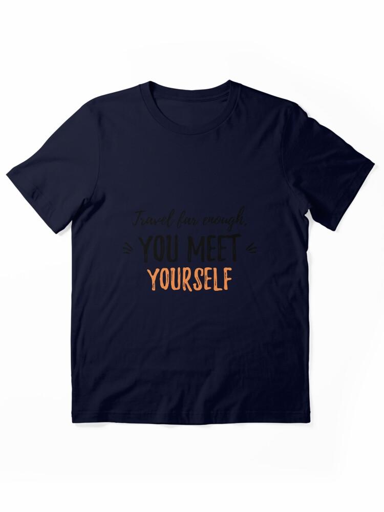Far Cry Travel far enough, you meet yourself.Alone Saying Essential T-Shirt
