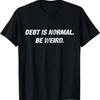Debt Is Normal. Be Weird. Motivational Dave Quote Shirt