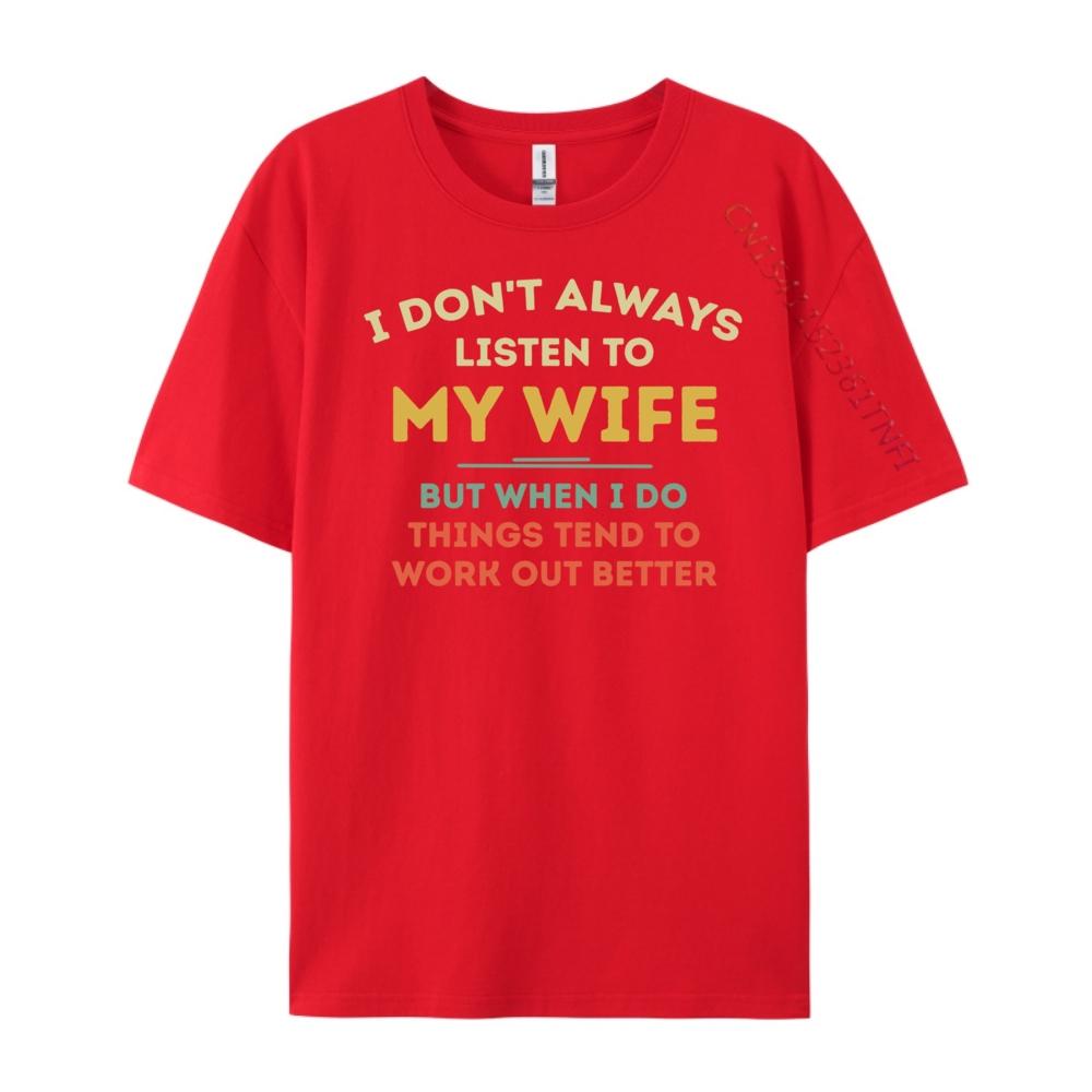 Don T Always Listen To My Wife Funny Husband Vintage T Shirts Luxury T-Shirt Punk Style Free Shipping Clothes