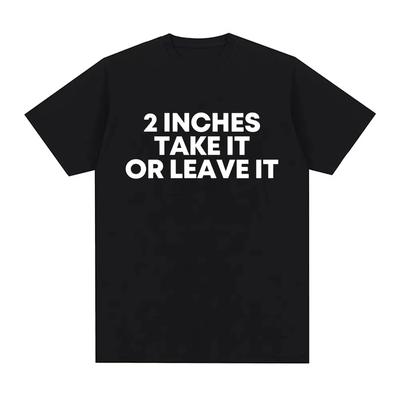 2026 Funny T Shirt 2 Inches Take It or Leave Unhinged Inappropriate Joke Wiener Person Tshirts Short Sleeve Tshirt