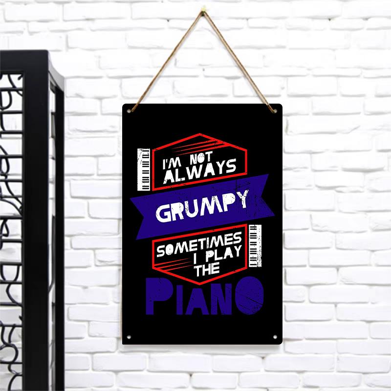 

Im Not Always Grumpy Sometimes I Play The Piano Metal Wall Art Decor for Music Lovers Home Decor 7.9x11.8In(20x30cm)