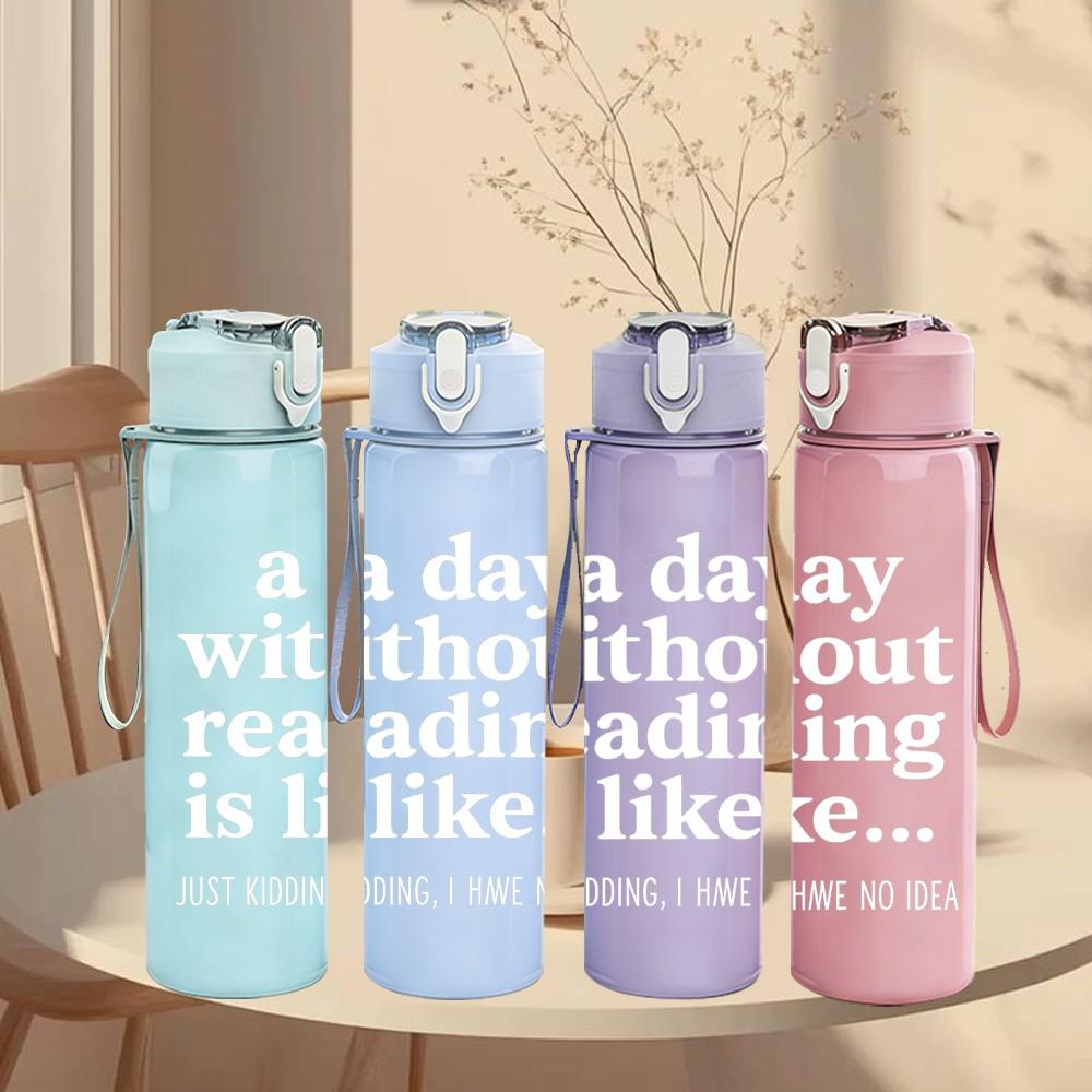 1PC A Day Without Reading Light Print 750ml Color Plastic Sports Water Bottle Leakproof Flip Straw Lid Suitable for Sports Office Home Use