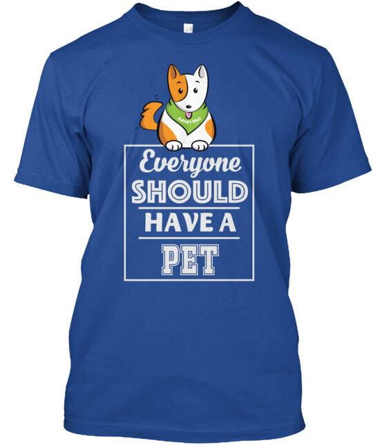 Everyone Should Have A Pet T-Shirt Made in the USA Size S to 5XL L