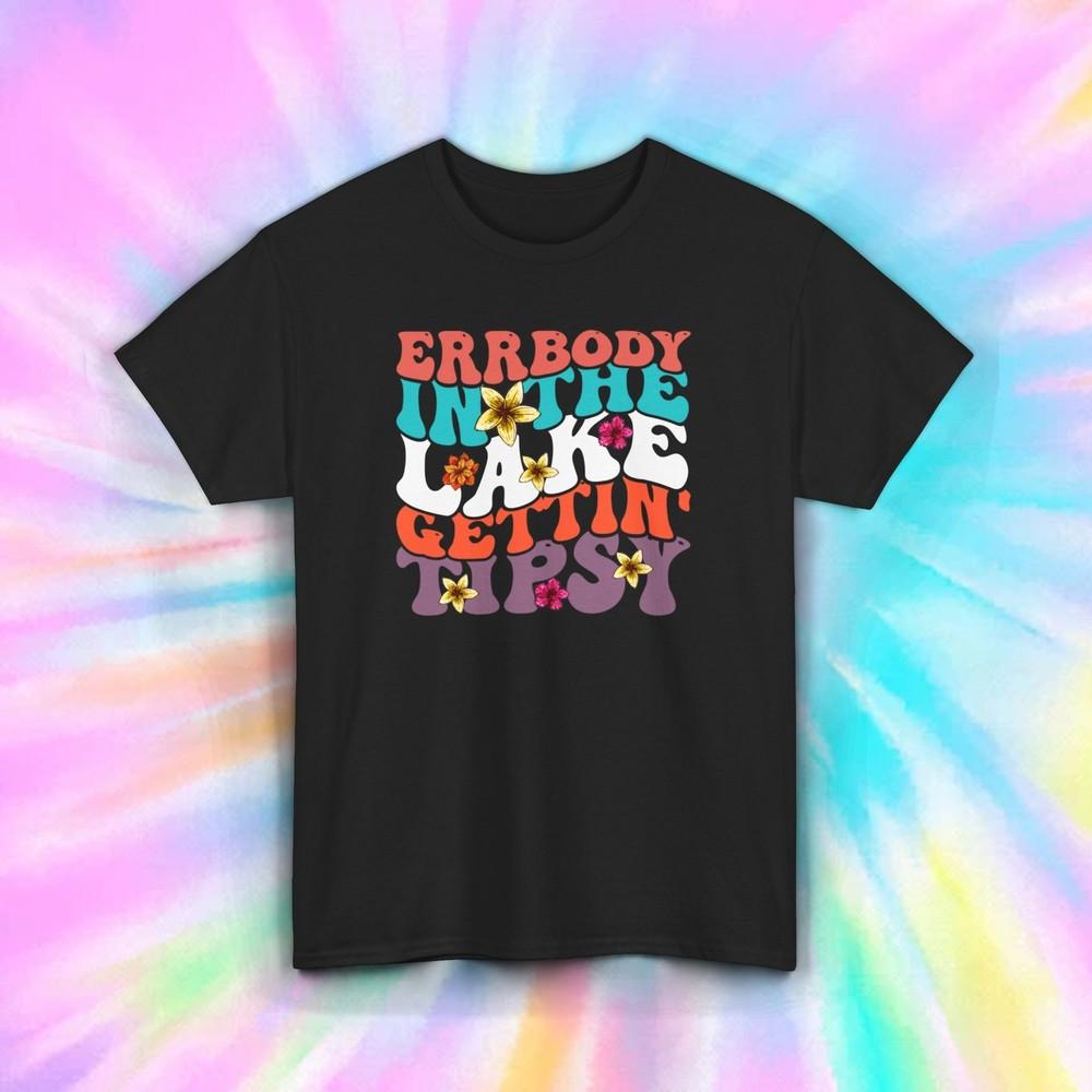 

Errbody in the Lake Gettin Tipsy T-Shirt | Funny Lake Life Graphic | S-5XL 4XL