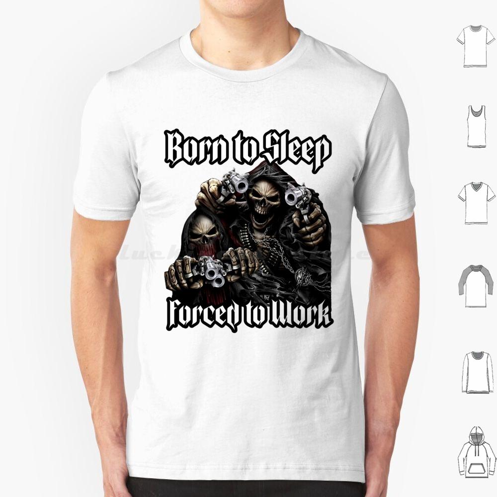 Born To Sleep Forced To Work ( Shit Badass Skeleton Meme ) T Shirt Big Size 100% Cotton Born To Sleep Forced To Work Born To S