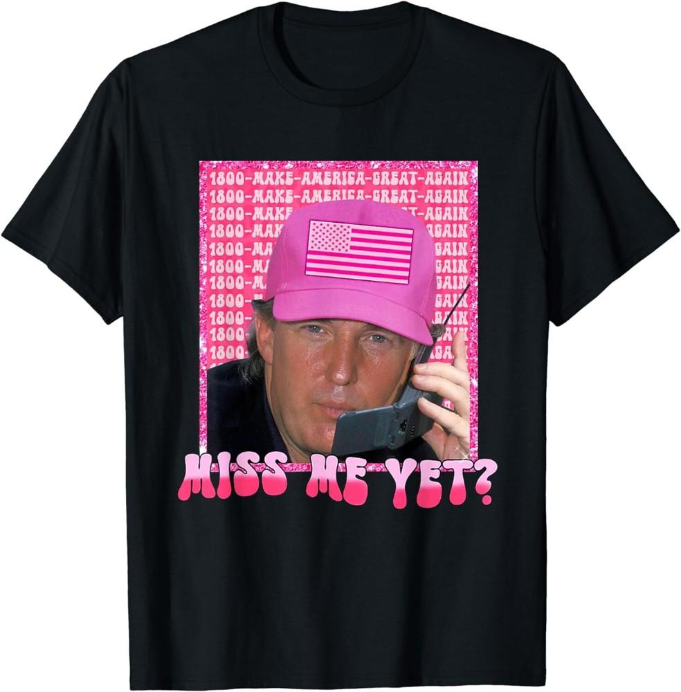 SALE Funny Trump Pink Miss Me Yet Trump 2024 President 2024 Unisex T-Shirt Unisex T-Shirt XXL