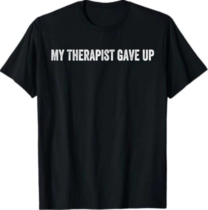 

My Therapist gave up 100% Cotton T-shirt Mens Tees Top S