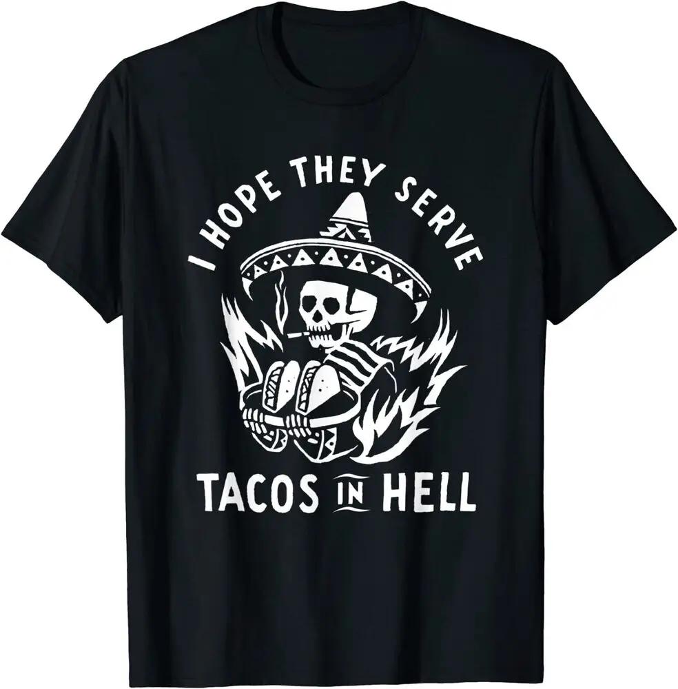 

I Hope They Serve Tacos In Hell TShirt 100 Cotton ONeck Summer Short Sleeve Casual Mens Tshirt Size S3XL S