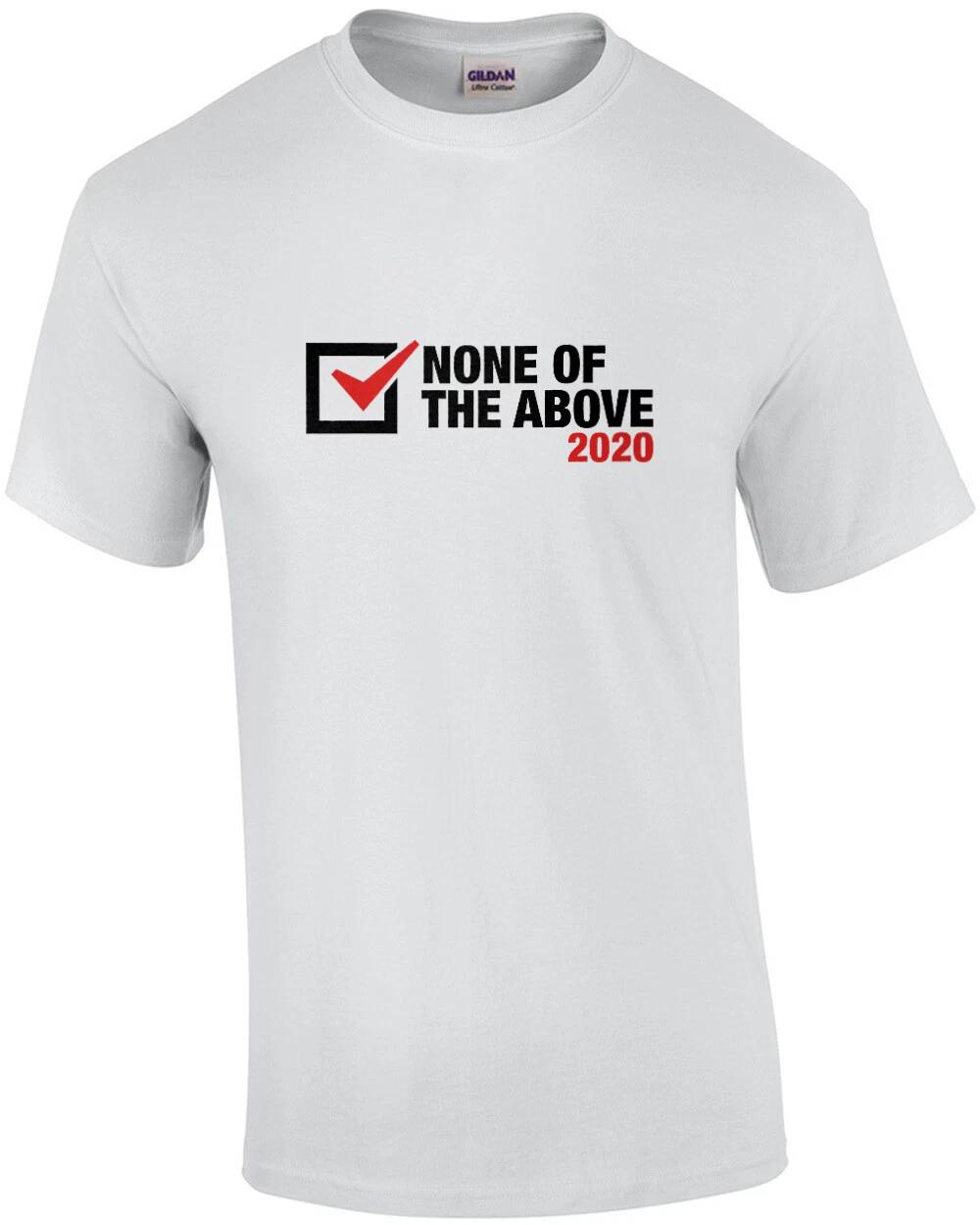

None Of The Above 2020 Election Shirt S