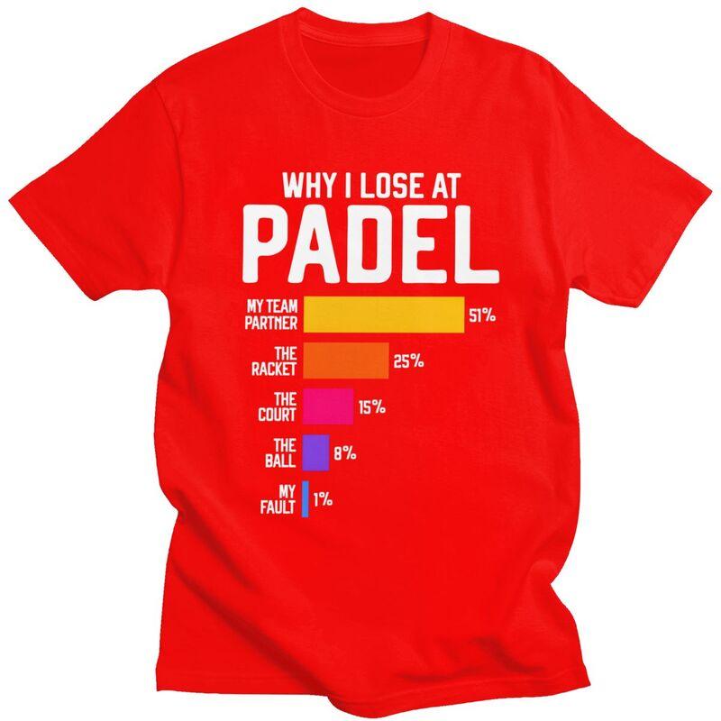 

Male Why I Lose At Padel Tennis Funny Excuses T Shirts Round Neck Short Sleeve Cotton TShirt Loose Fit Summer Tyle Clothing S