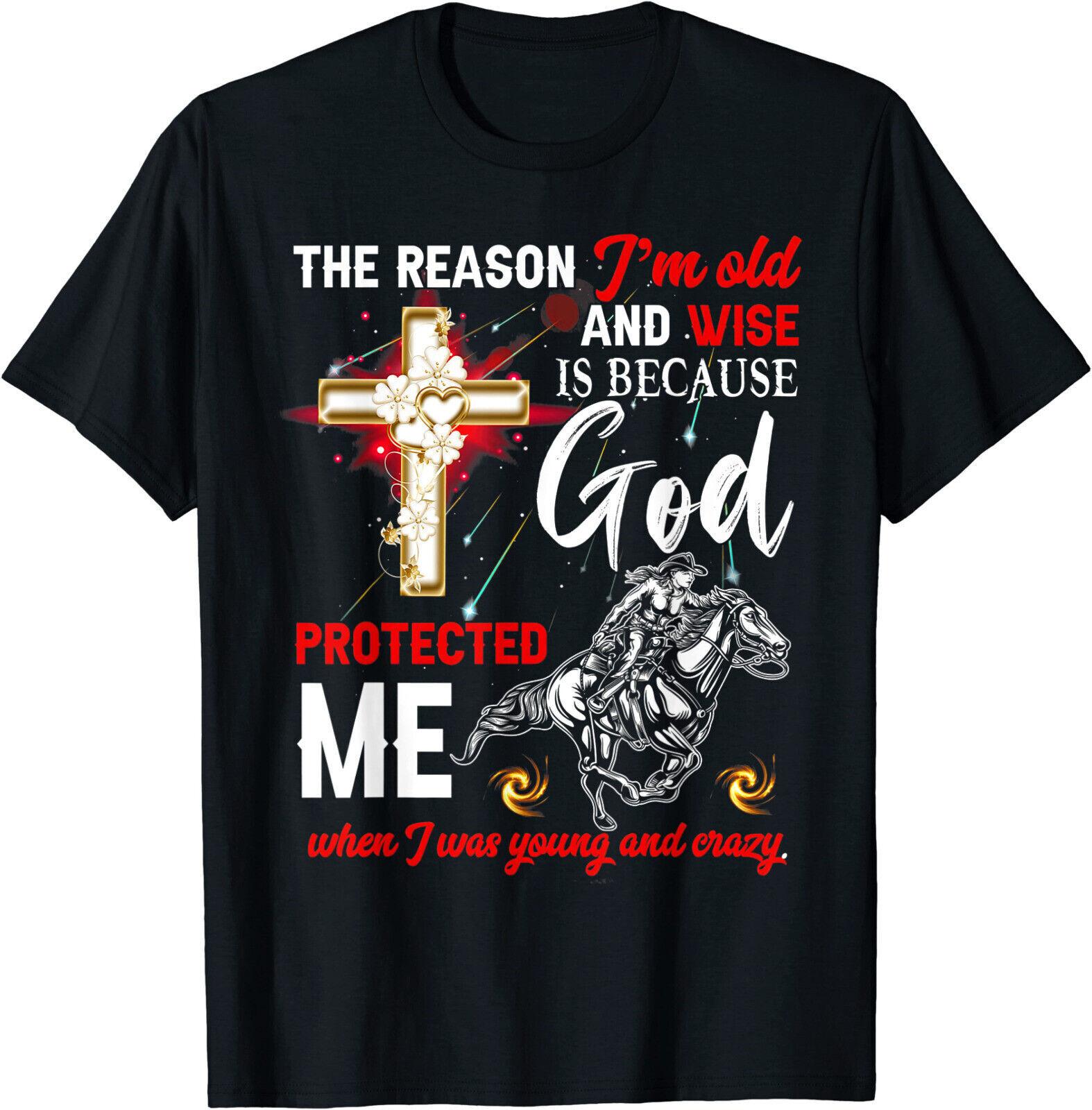 The Reason Im Old And Wise Is Because God Protected Me T-Shirt S