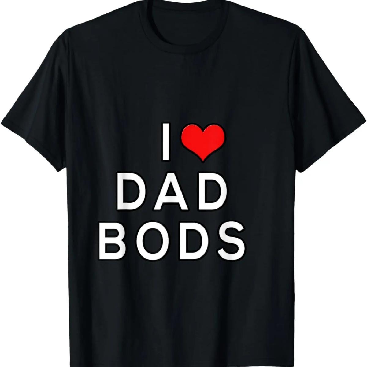 I Love Dad Bods T-Shirt S