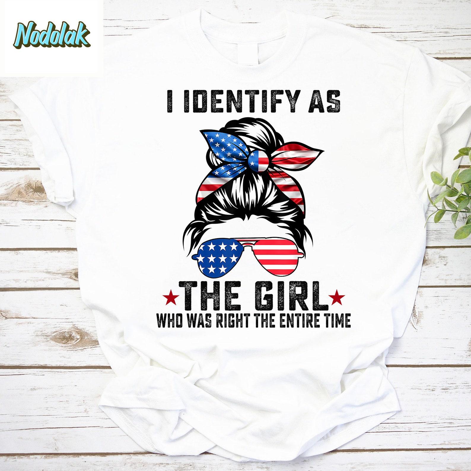 I Identify As The Girl Who Was Right The Entire Time Vintage T-Shirt, The Girl Shirt, American Flag Shirt, American Girl Shirt 4XL