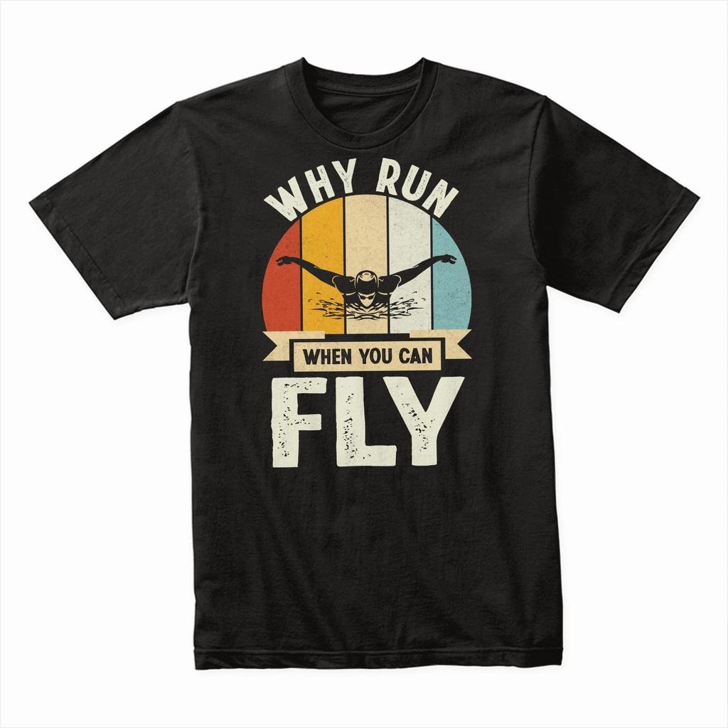Why Run When You Can Fly, Funny Swimming T-Shirt, Motivational Quote Shirt,