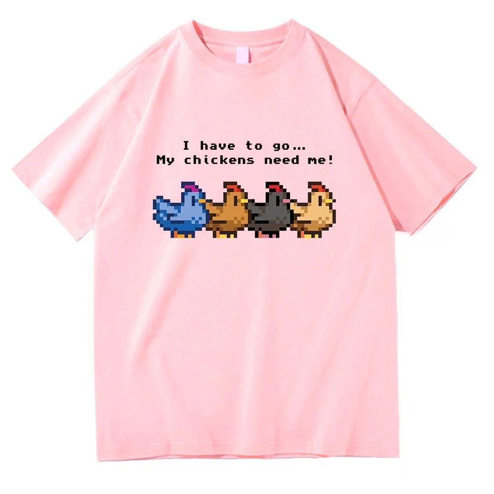 Stardew Valley I Have To Go My Chickens Need Me T Shirt Vintage Y2k Clothing Harajuku Tshirt Graphic Print T Shirts Unisex