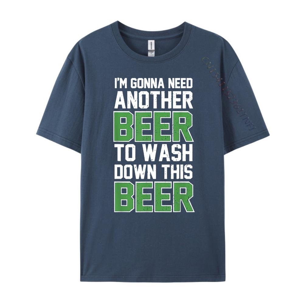 Im Gonna Need Another Beer To Wash Down This Beer Brand Clothing Luxury Brand T Shirts Character