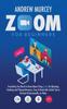 Kniha Zoom For Beginners Everything You Need To Know About Using Zoom For Meetings Te by Andrew Murcey - Hardback