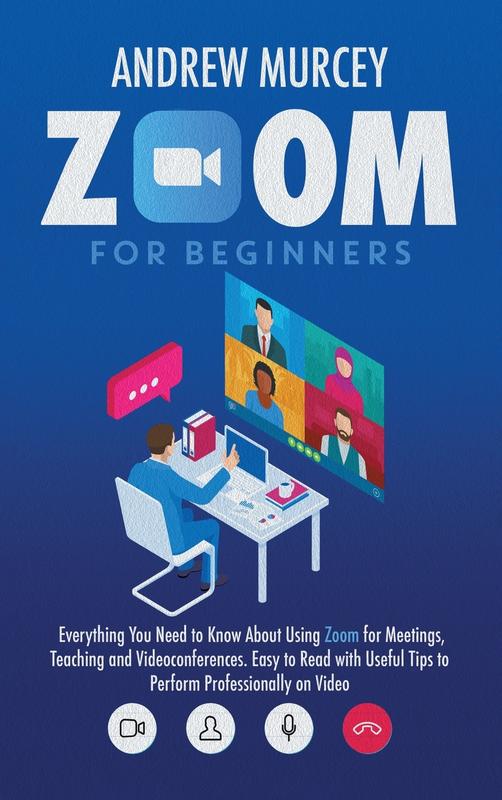 Kniha Zoom For Beginners Everything You Need To Know About Using Zoom For Meetings Te by Andrew Murcey - Hardback