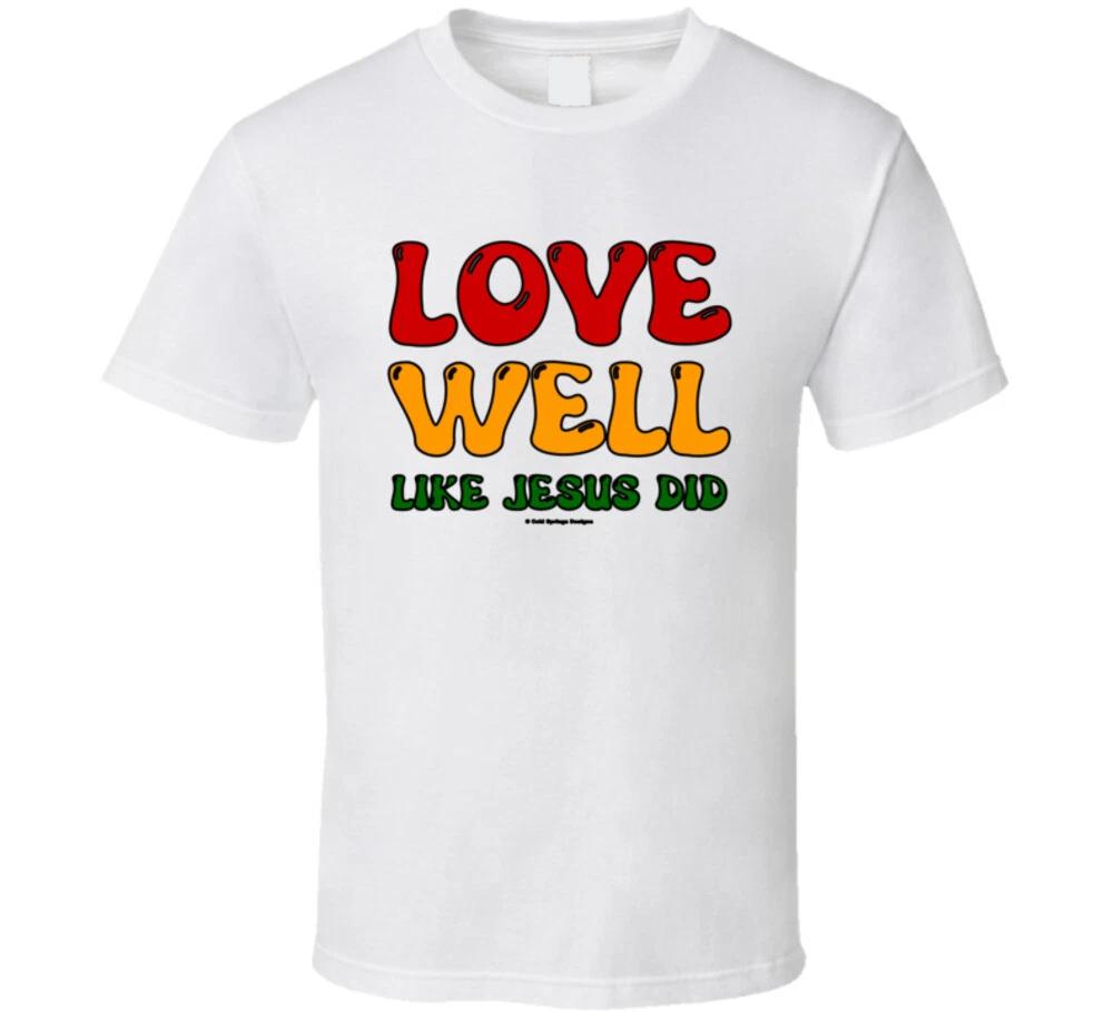 

Love Well Like Jesus Did Christian Bible Gift T Shirt S