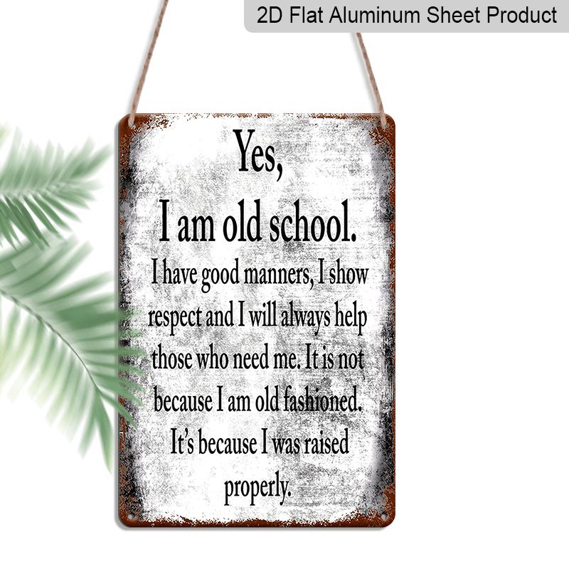 

2D Flat, 1pc Vintage Yes, I Am Old School Aluminium Sign - 8 x12 Rustic Retro Home Decor, Inspirational Manners & Respect Wall Art, Perfect Gift 20*30cm