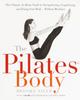 Kniha The Pilates Body : The Ultimate At-Home Guide To Strengthening, Lengthening and Toning Your Body- Without Machines