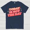 Today Is Not The Day Cotton Summer Casual Cool Loose T-Shirt