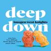 Deep Down by Imogen WestKnights Hardback Book 9780349727097