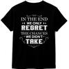 Motivational Quote T Shirt Regret the Chances We Didn’t Take Graphic Tee