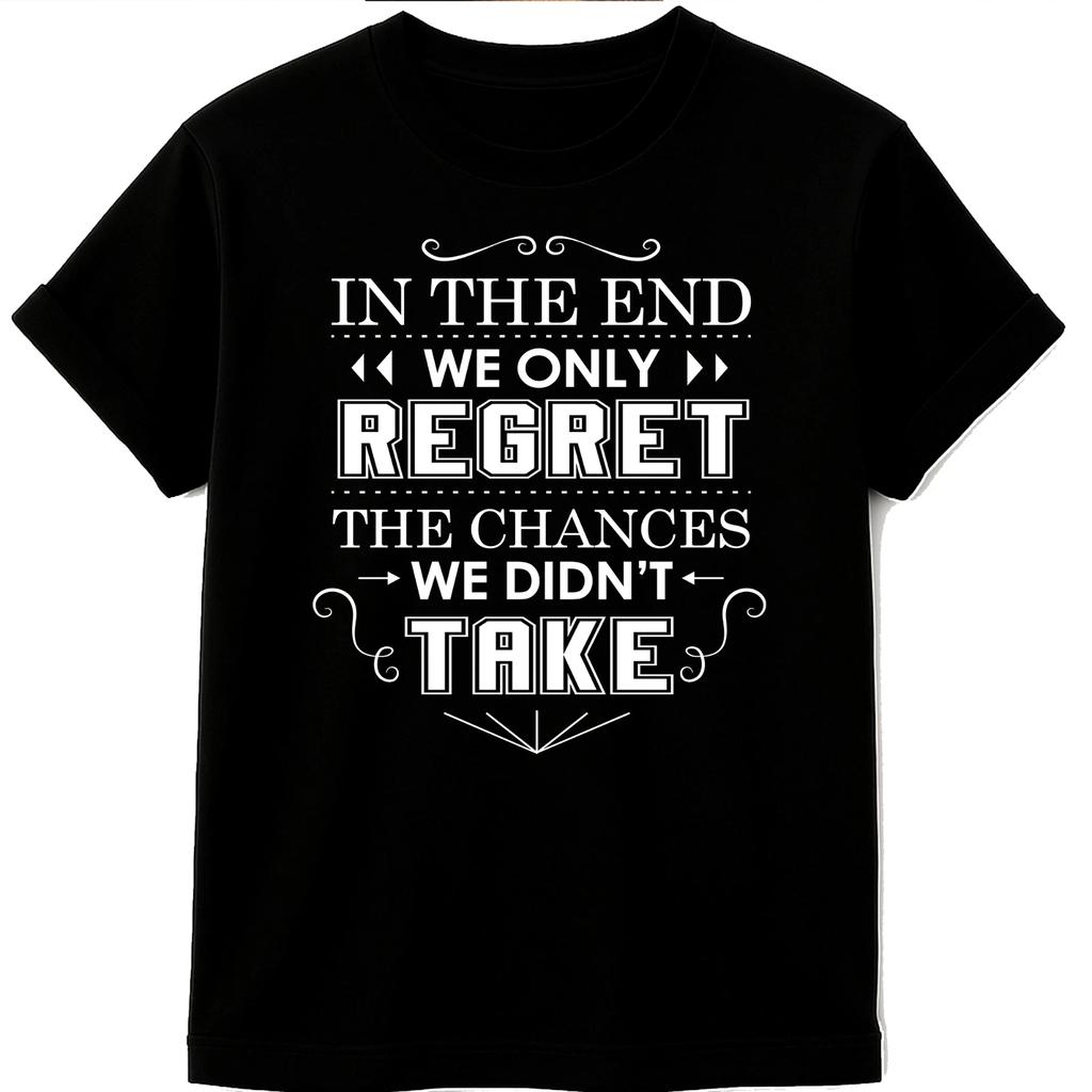Motivational Quote T Shirt Regret the Chances We Didn’t Take Graphic Tee
