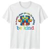Autism Awareness In A World Where You Can Be Anything Be Kind TShirt