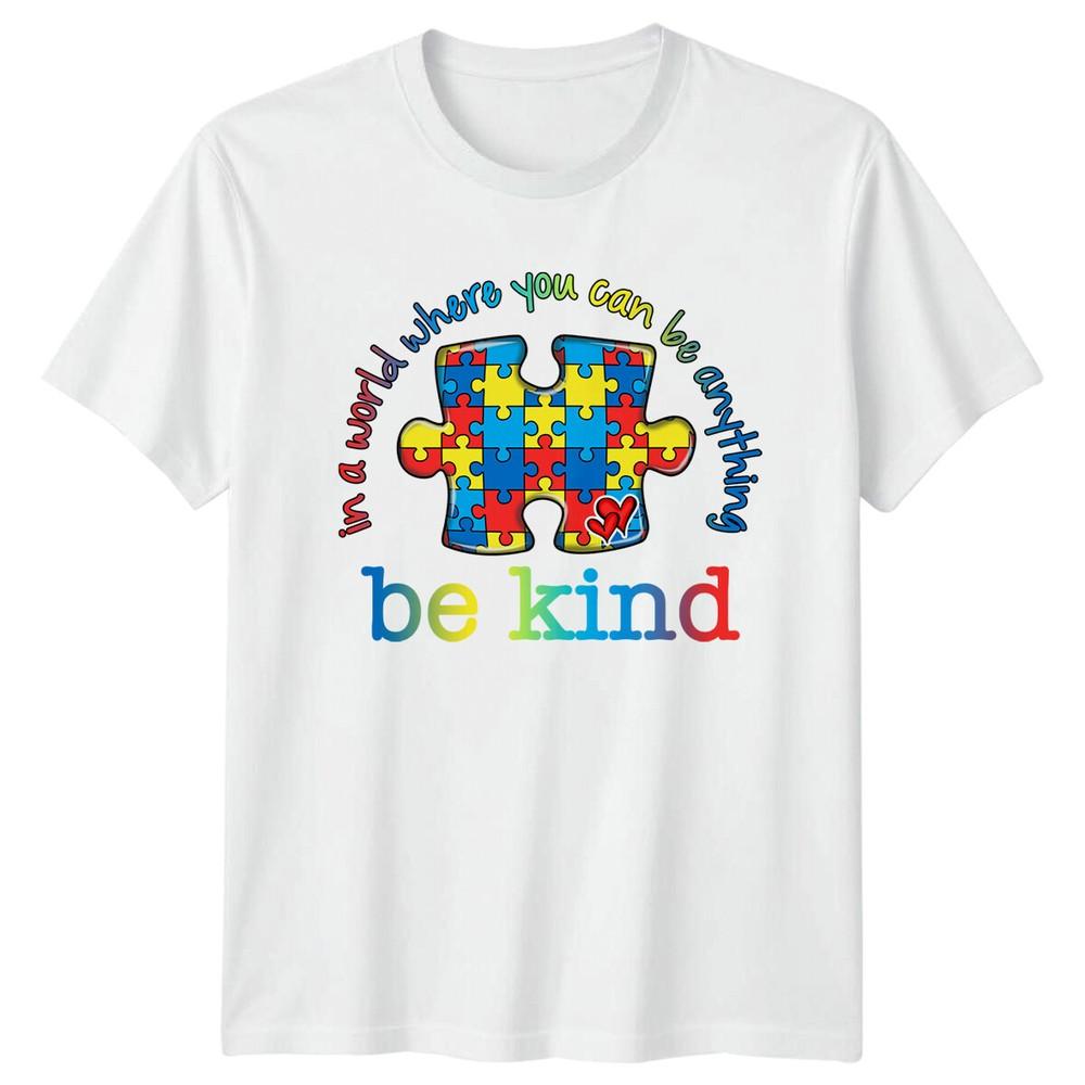 Autism Awareness In A World Where You Can Be Anything Be Kind TShirt S