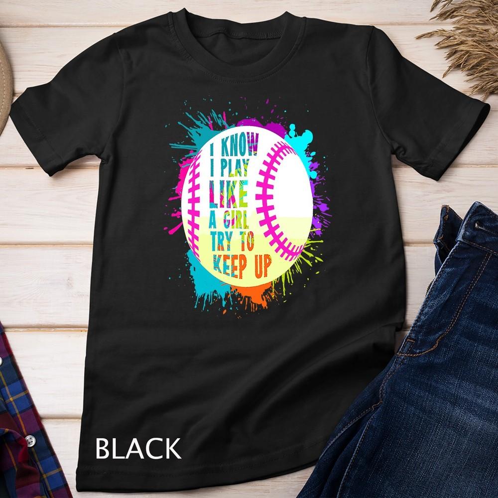 Funny I Play Like A Girl Softball Baseball Quote T-Shirt Unisex T-shirt