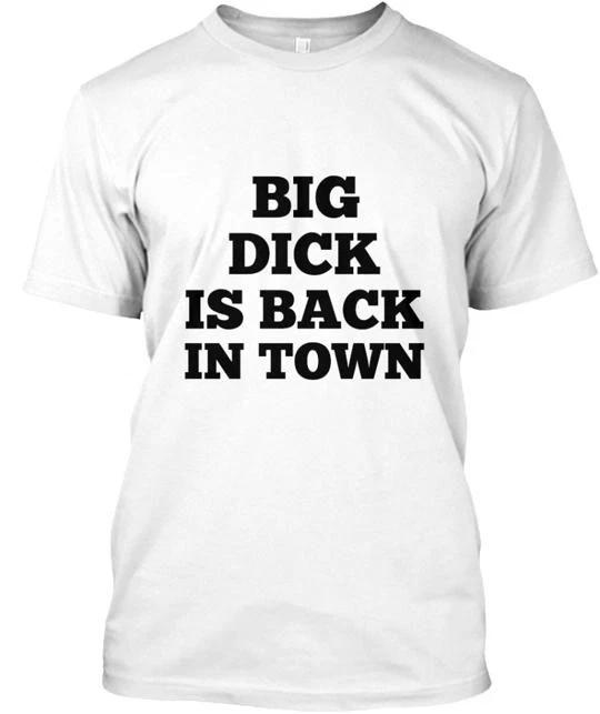 

Limited Big Dick is back in town Tee T shirt Made the USA Size S to 5XL 3XL