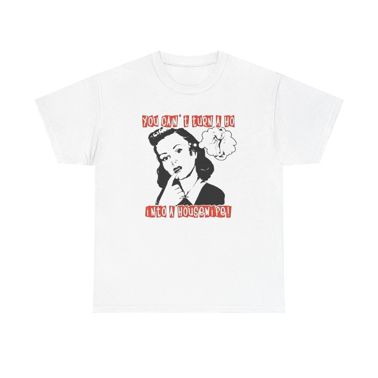 Hoe Into A Housewife Funny Graphic T-Shirt Mens Womens Tees Top Unisex Heavy Cotton Tee Gift S