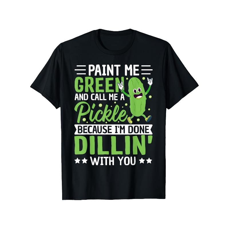 

European sizes Funny Paint Me Green & Call Me a Pickle T-Shirt - Dillin Pun Graphic Tee, Pure Short Sleeve Shirt for Men 4XL чорний