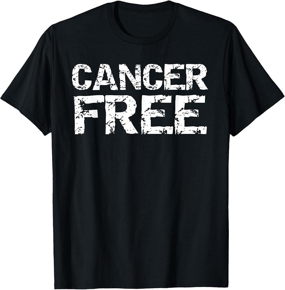 Fun Cancer Survivor Gift Cancer Remission Quote Cancer Free TShirt Unisex T-Shirt XXXXL