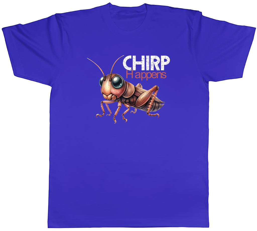 Chirp Happens Funny Cricket Insect Unisexs TShirt Tee Gift Top