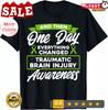 Everything Changed Traumatic Brain Injury Awareness Unisex T-Shirt