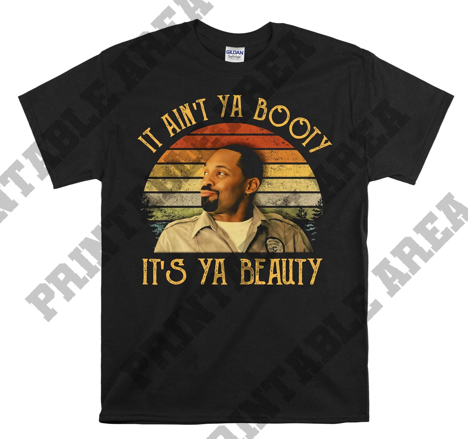 Friday After Next Day-Day It Ain t Ya Booty It s Ya Beauty Vintage Men Unisex T shirt, T shirt, T shirt MO178 3XL
