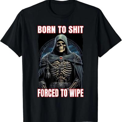 Born To Shit Forced To Wipe Cringe Skeleton T-Shirt