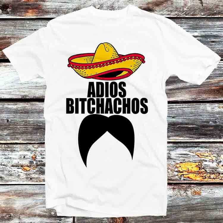 

Adios Bitchachos Amigos Mexican Mustache T Shirt B439 XL