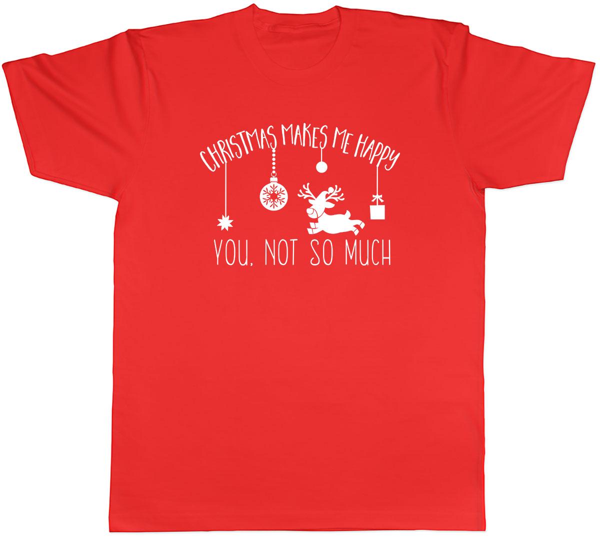 Christmas Makes me Happy You Not So Much Unisexs Unisex TShirt Tee S