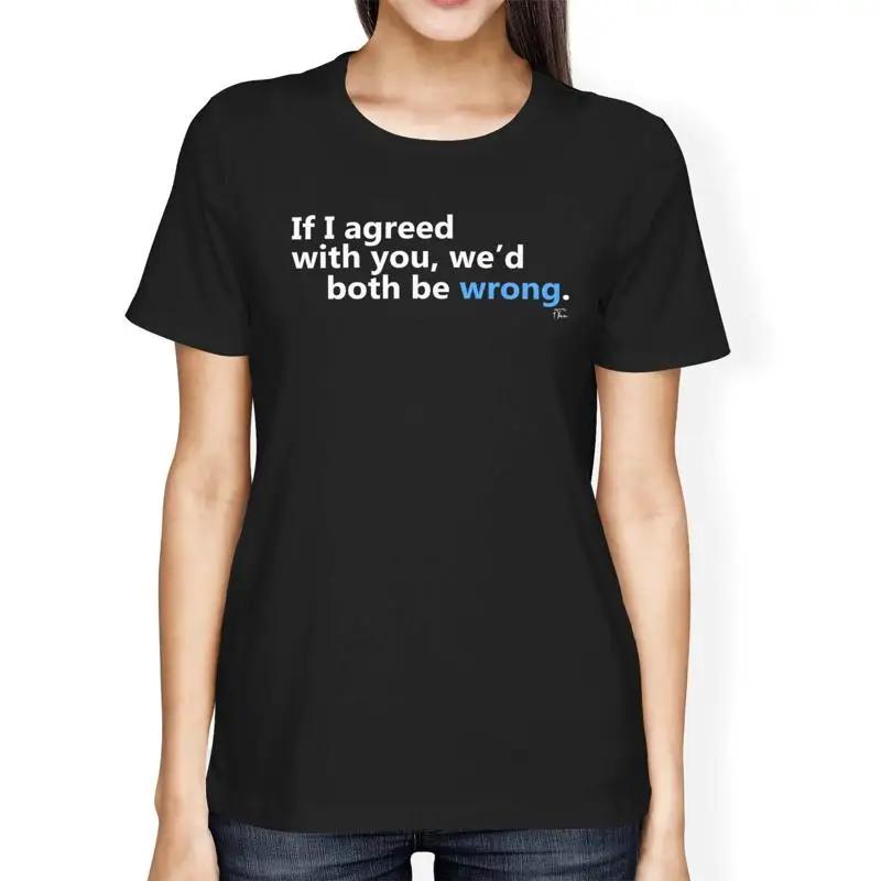 1T T Shirt Womens Loose Fit If I Agreed With You We'D Both Be Wrong