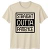 Straight Outta Patience Sarcastic Funny Adult Humor Graphic TShirt