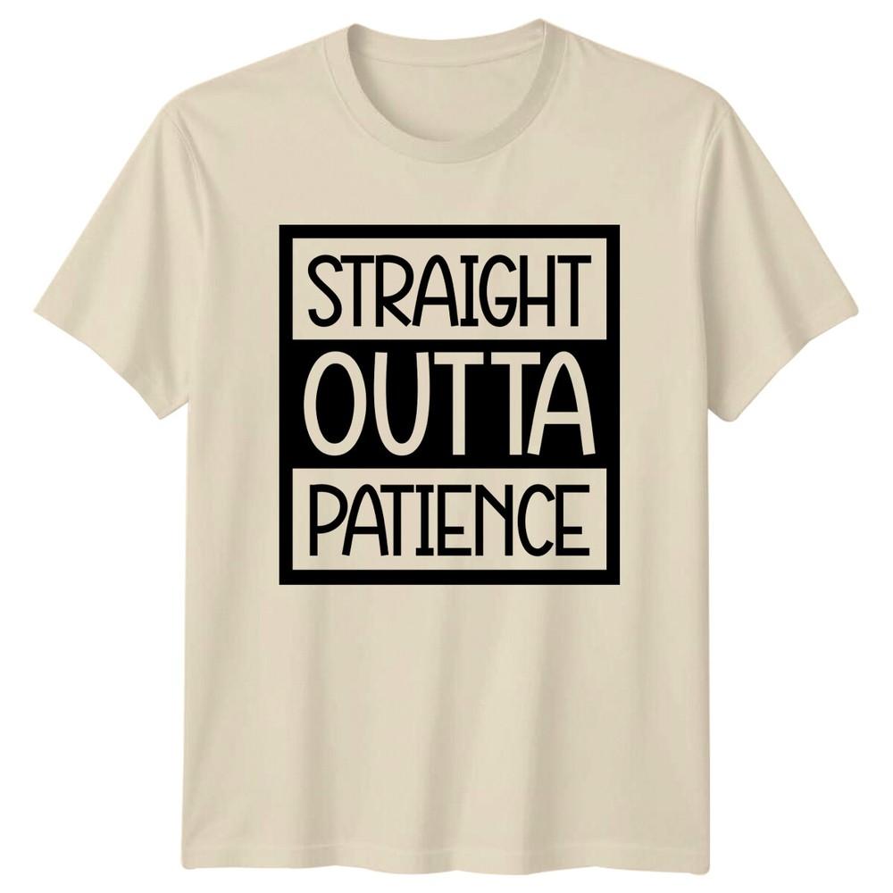 Straight Outta Patience Sarcastic Funny Adult Humor Graphic TShirt