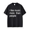 Summer Hot Sale I Like Music More Than People Funny Meme T-Shirt Unisex Casual Cotton Vintage T-Shirt Y2k Gothic Round T-Shirt