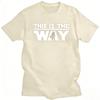 Film T Shirt for Women Men Soft Cotton Tees MMandalorians This Is The Way Tshirt Short Sleeve Urban Tshirt Merch