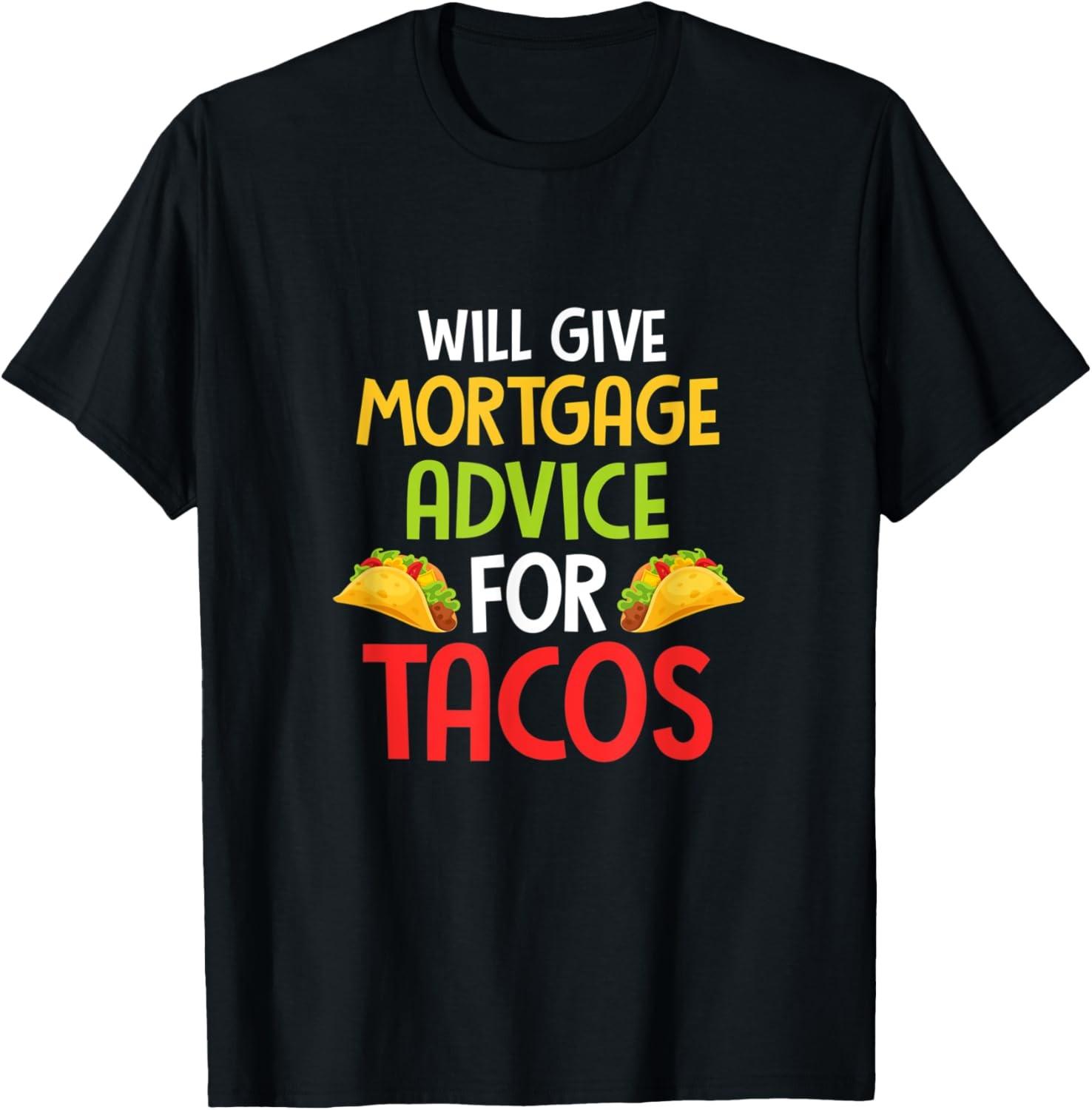 Will give mortgage advice for tacos joke saying Design T-Shirt S разноцветный