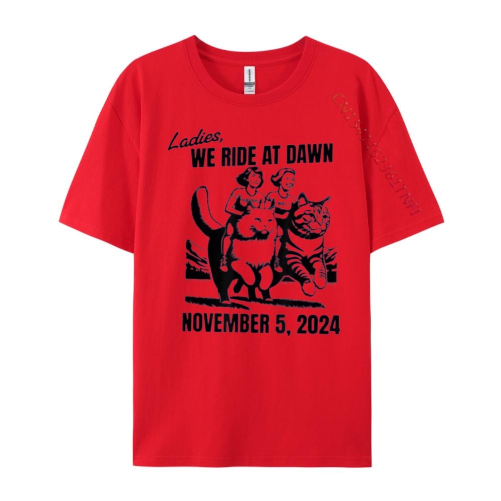 Harris Walz Ladies We Ride At Dawn November 5th 2025 Graphic Shirts Men T Shirt Happy New Years Luxury S